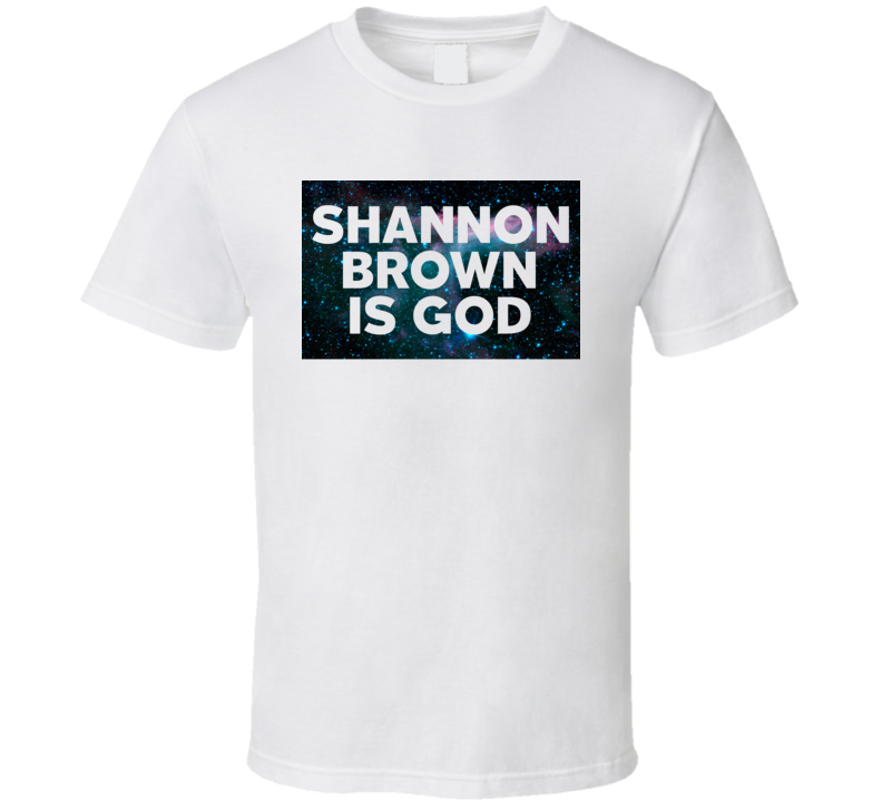 Shannon Brown Is God Galaxy Hipster Trending Celeb Fan Favorite Gift T Shirt