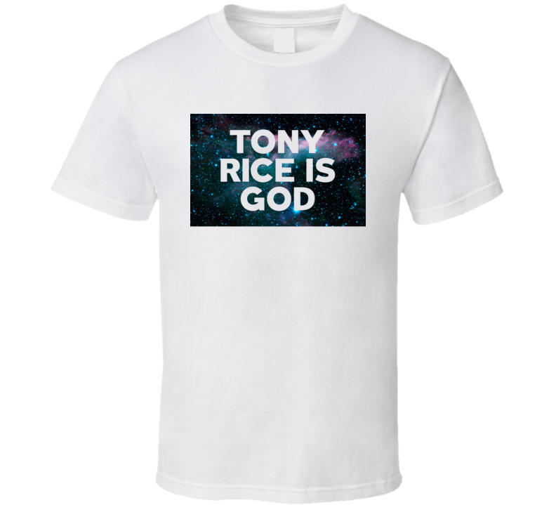 Tony Rice Is God Galaxy Hipster Trending Celeb Fan Favorite Gift T Shi