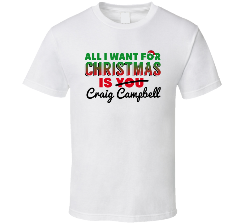 All I Want For Christmas Is Craig Campbell Popular Country Music Gift T Shirt