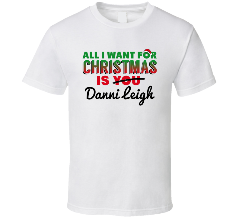 All I Want For Christmas Is Danni Leigh Popular Country Music Gift T Shirt