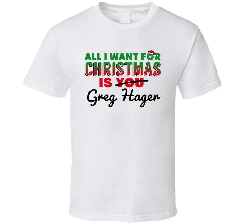 All I Want For Christmas Is Greg Hager Popular Country Music Gift T Shirt