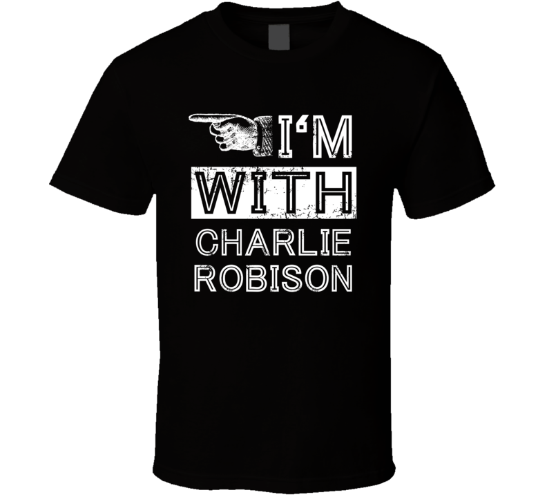 Im With Charlie Robison Crazy Trending Concert Show Fan Right T Shirt