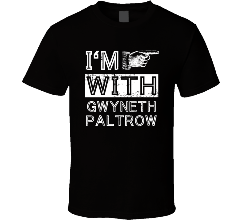 Im With Gwyneth Paltrow Crazy Trending Concert Show Fan Left T Shirt