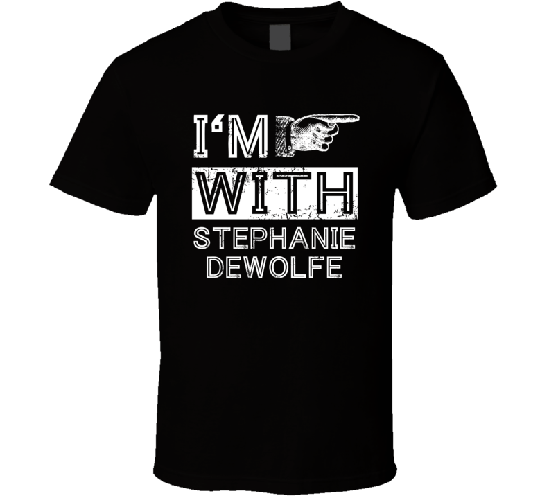 Im With Stephanie Dewolfe Crazy Trending Concert Show Fan Left T Shirt Im With Stephanie Dewolfe Crazy Trending Concert Show Fan Left T Shirt