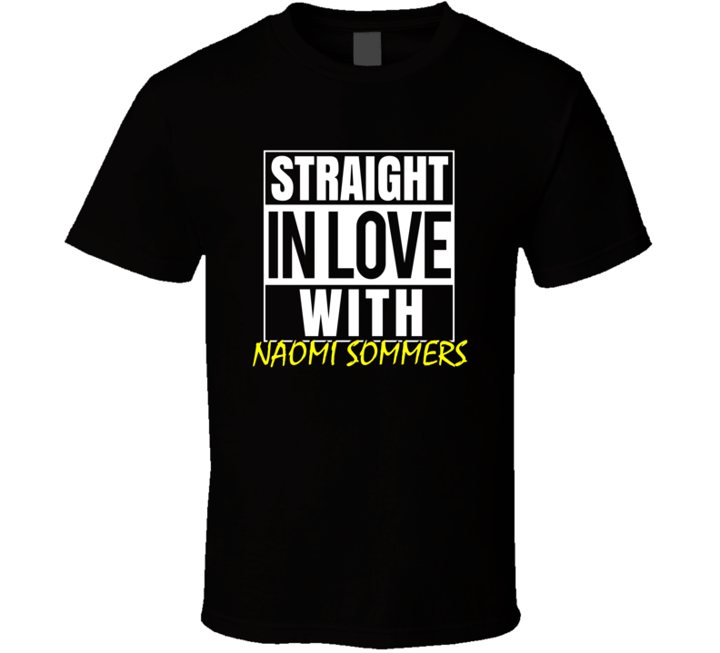 Straight In Love With Naomi Sommers Outta Compton Parody Fan T Shirt