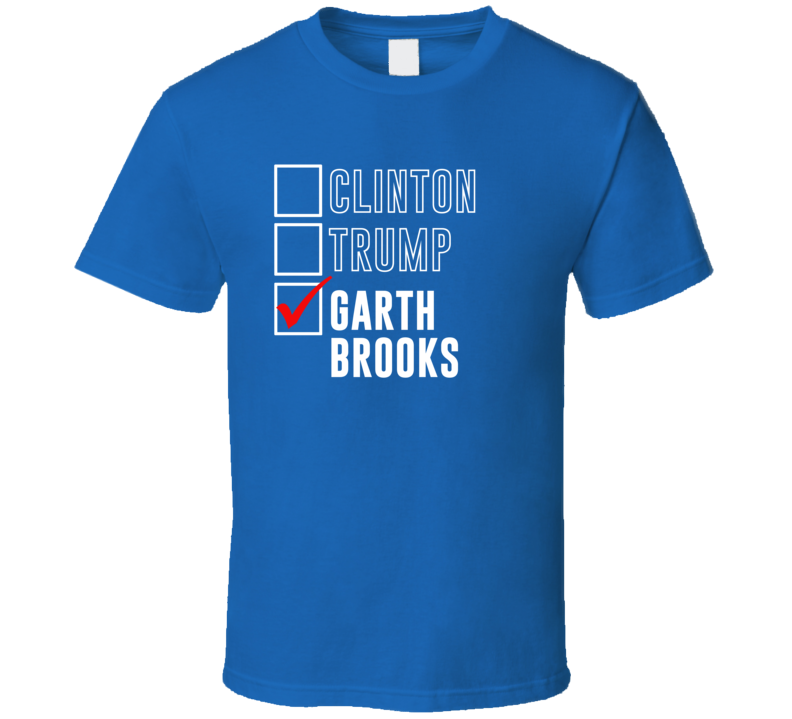 Vote Clinton Trump Garth Brooks For President Funny Election T Shirt