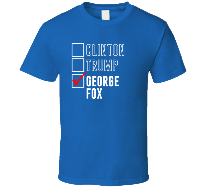 Vote Clinton Trump George Fox For President Funny Election T Shirt Vote Clinton Trump George Fox For President Funny Election T Shirt