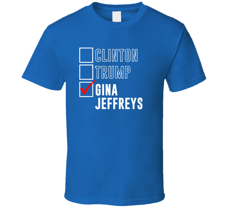 Vote Clinton Trump Gina Jeffreys For President Funny Election T Shirt