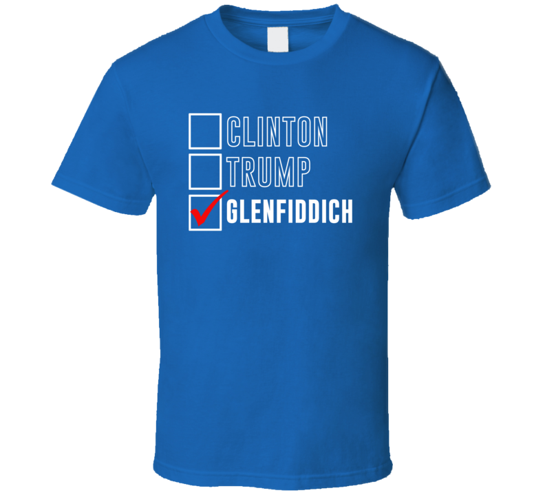 Vote Clinton Trump Glenfiddich For President Funny Election T Shirt Vote Clinton Trump Glenfiddich For President Funny Election T Shirt