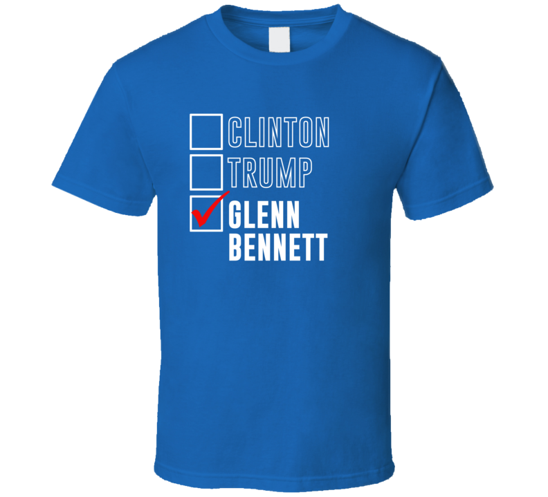 Vote Clinton Trump Glenn Bennett For President Funny Election T Shirt