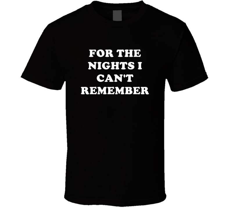 For The Nights I Can't Remember Song Title Fan T Shirt