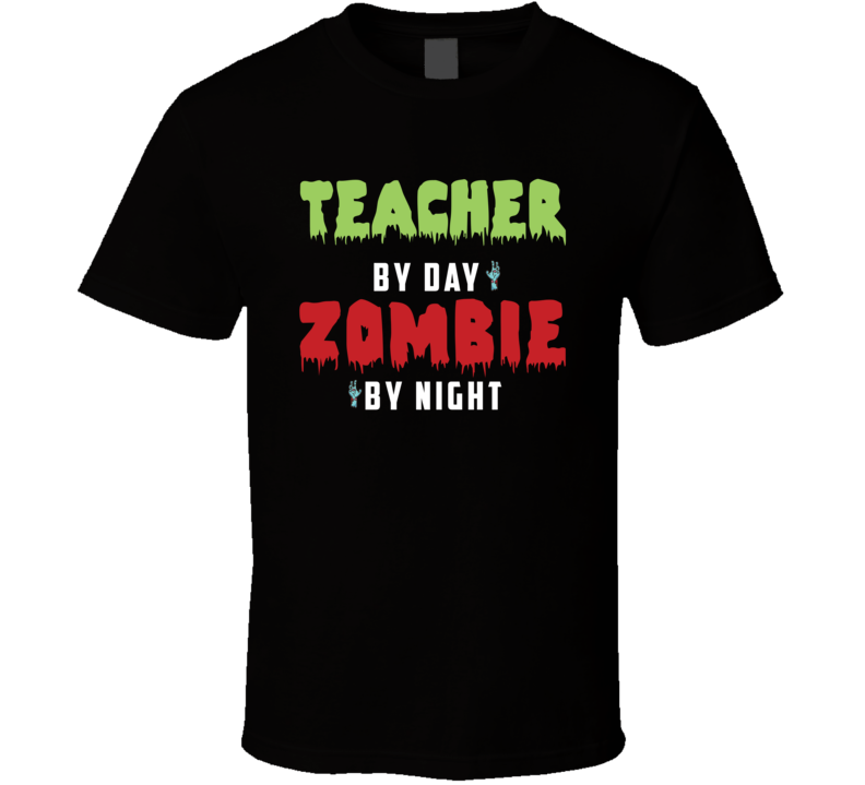 Teacher By Day Zombie By Night Funny Halloween T Shirt