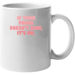 If Your Phone Doesnt Ring Its Me Cute Mug 37545035