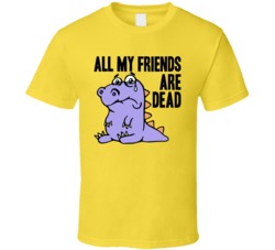 All My Friends Are Dead Funny Dinosaur Science Fan T Shirt 37571313