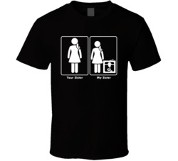 Your Sister My Sister 3d Printer Hobby T Shirt 37573175