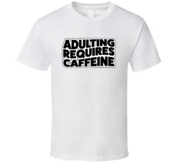 Adulting Requires Caffeine Coffe Lover T Shirt 37574647