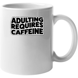 Adulting Requires Caffeine Coffe Lover Mug 37574699
