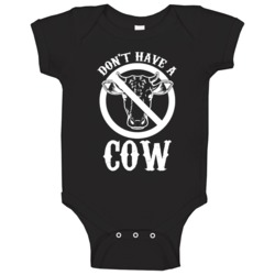 Don't Have A Cow Funny No Cows Sign Animal Lovers Baby One Piece 37578686