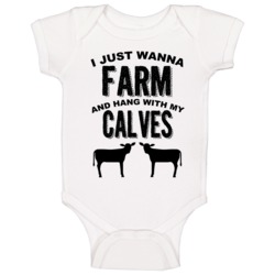 I Just Wanna Farm And Hang With My Calves Animal Lovers Baby One Piece 37578691
