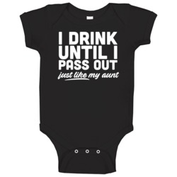 I Drink Until I Pass Out Just Like My Aunt Funny Baby Baby One Piece 37582221
