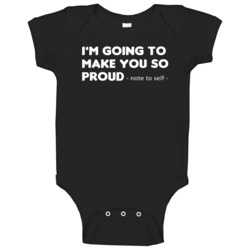 I'm Going To Make You So Proud Note To Self Inspirational Quote Baby One Piece 37599664