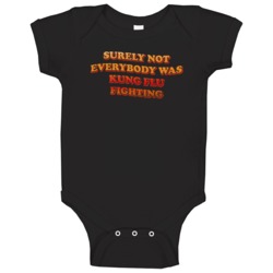 Surely Not Everybody Was Kung Flu Fighting Baby One Piece 37704339