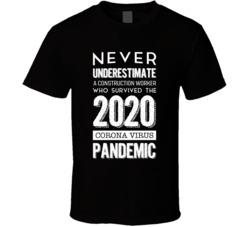Never Underestimate A Construction Worker Who Survived 2020 T Shirt 37706552