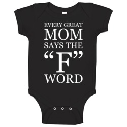 Every Great Mom Says The F Word Baby One Piece 37706577
