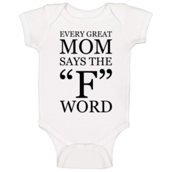 Every Great Mom Says The F Word Funny Baby One Piece 37706578