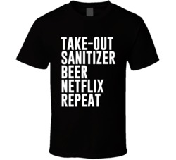 Takeout Sanitizer Beer Netflix Repeat Social Distancing T Shirt 37707546