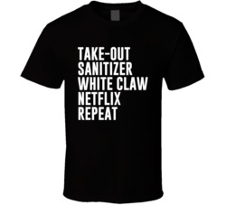 Takeout Sanitizer White Claw Netflix Repeat Social Distancing T Shirt 37707549