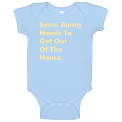 Some Bunny Needs To Get Out Of The House Funny Easter 2020 Baby One Piece 37765886