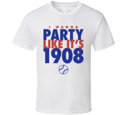 I Wanna Party Like It's 1908 Chicago Baseball World Series Champions T Shirt 38415686