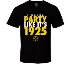 I Wanna Party Like It's 1925 Pittsburgh Baseball World Series Champions T Shirt 38415705