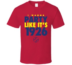 I Wanna Party Like It's 1926 St. Louis Baseball World Series Champions T Shirt 38415711