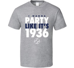 I Wanna Party Like It's 1936 New York Baseball World Series Champions T Shirt 38415727
