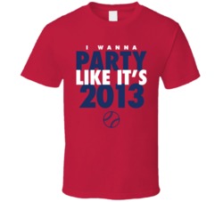 I Wanna Party Like It's 2013 Boston Baseball World Series Champions T Shirt 38415742