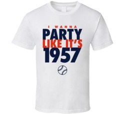 I Wanna Party Like It's 1957 Milwaukee Baseball World Series Champions T Shirt 38415751