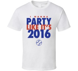 I Wanna Party Like It's 2016 Chicago Baseball World Series Champions T Shirt 38415771