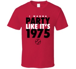 I Wanna Party Like It's 1975 Cincinnati Baseball World Series Champions T Shirt 38415772