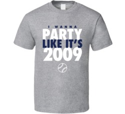 I Wanna Party Like It's 2009 New York Baseball World Series Champions T Shirt 38415793