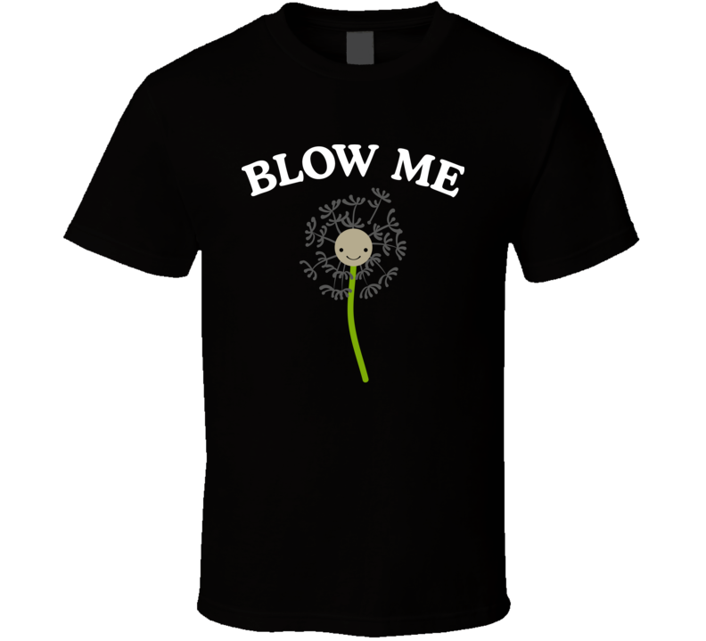 Blow Me Funny T Shirt