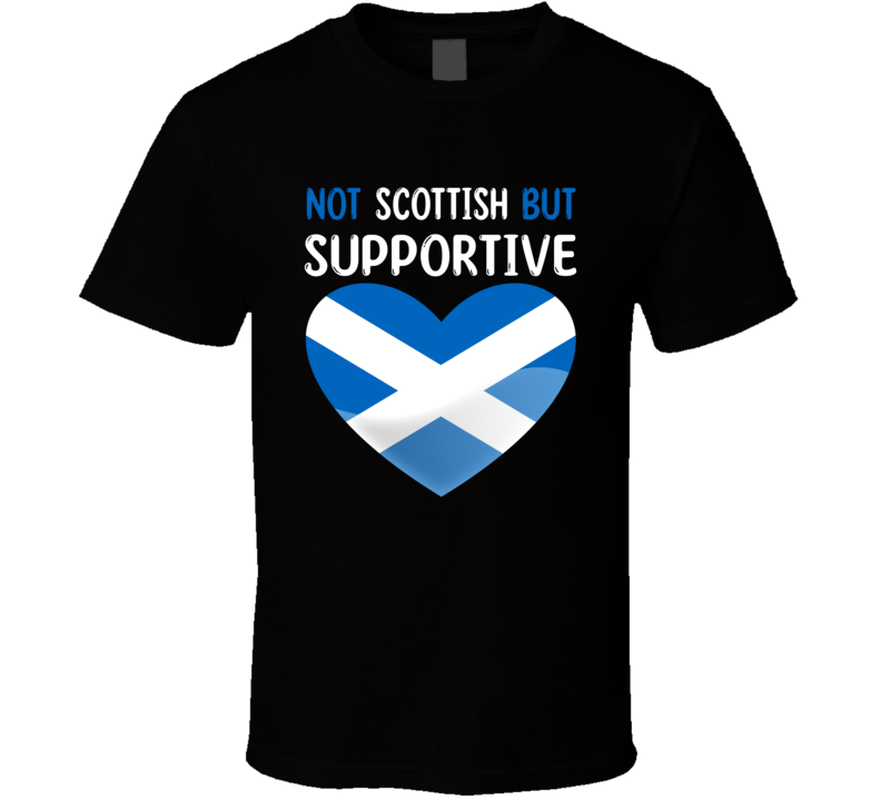 Not Scottish But Supportive Cute T Shirt