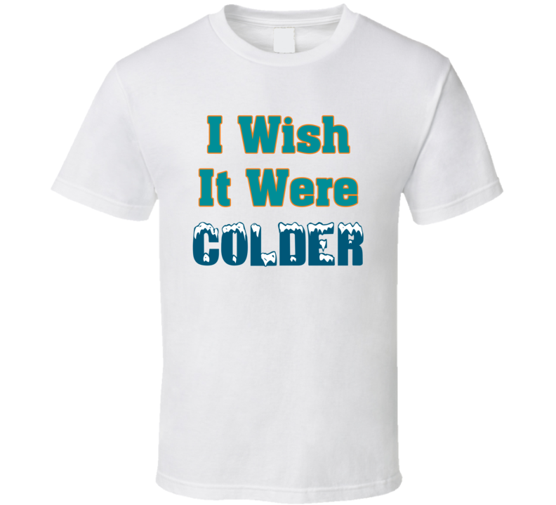 I Wish It Were Colder Mike Mcdaniel Fan T Shirt