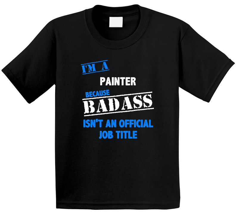 I'm A Painter Badass Job Funny Toddler Youth Kids T Shirt