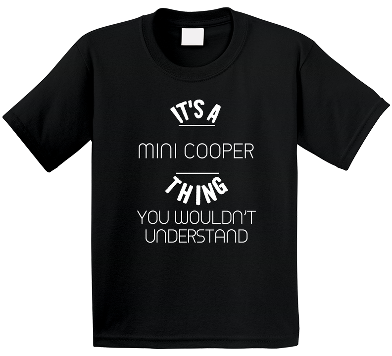 Mini Cooper Thing Wouldnt Understand Funny Car Auto Toddler Youth Kids T Shirt