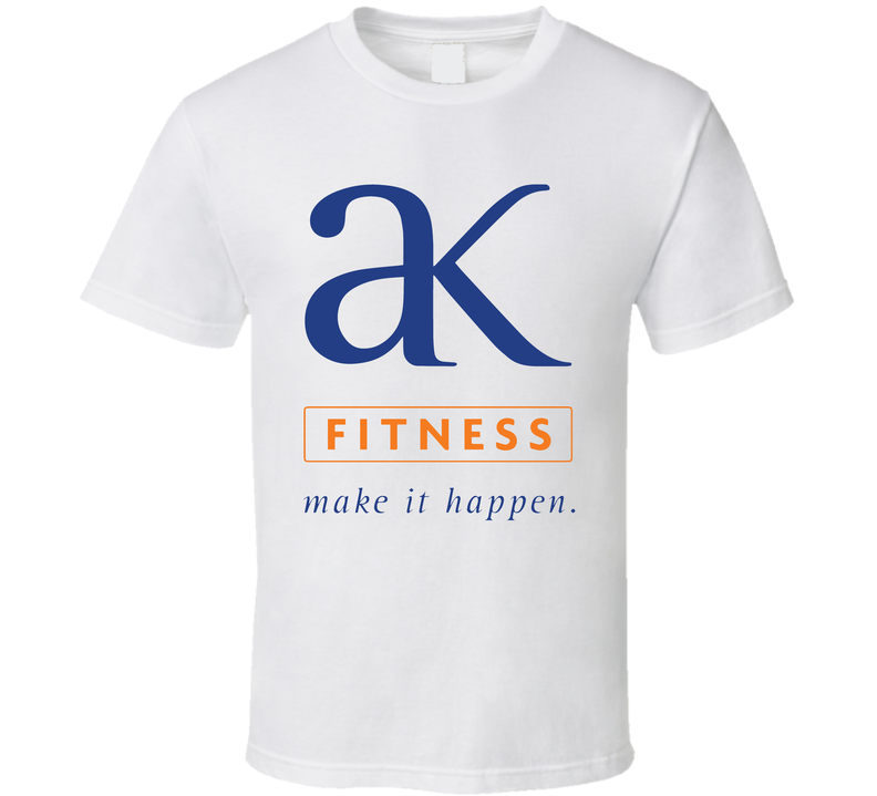 Ak Fitness Make It Happen T Shirt Ak Fitness Make It Happen T Shirt