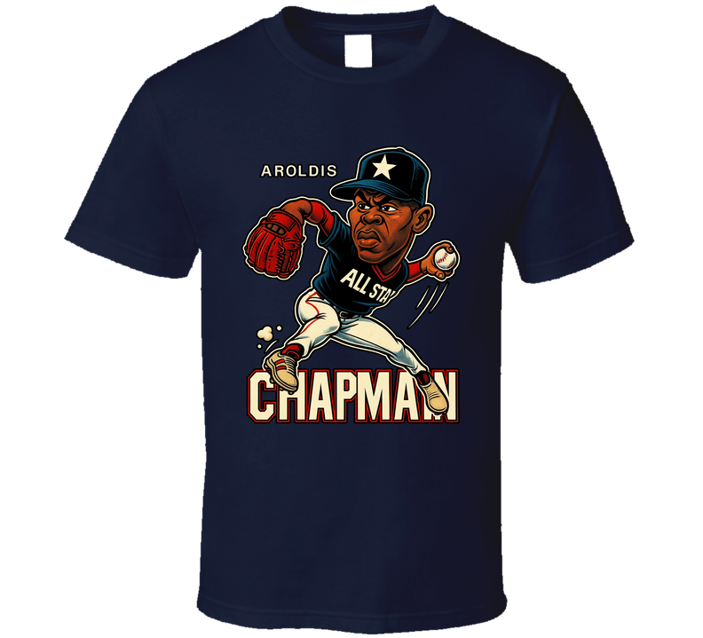 Aroldis Chapman All Star Baseball Caricature Fan T Shirt Aroldis Chapman All Star Baseball Caricature Fan T Shirt