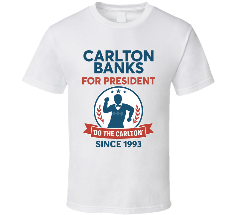 Carlton Banks For President Do The Carlton Since 1993 Fresh Prince Of Belair Tv Fan T Shirt Carlton Banks For President Do The Carlton Since 1993 Fresh Prince Of Belair Tv Fan T Shirt