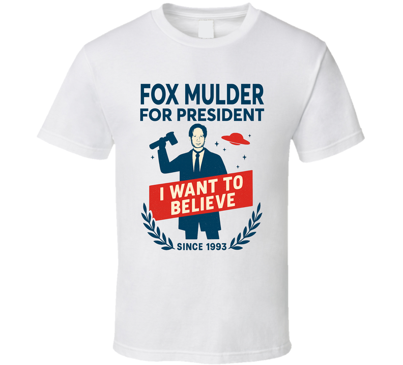 Fox Mulder For President I Want To Believe There Since 1993 The X Files Tv Fan T Shirt Fox Mulder For President I Want To Believe There Since 1993 The X Files Tv Fan T Shirt